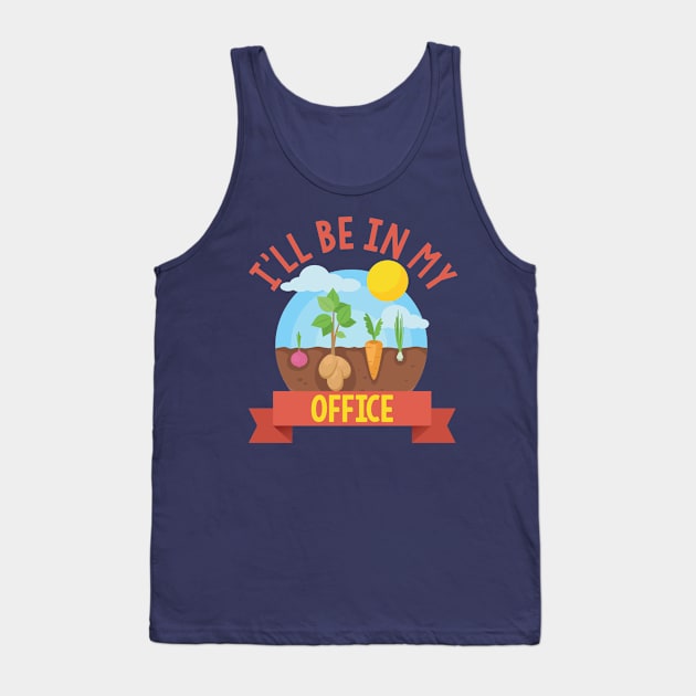 I'll Be In My Office | Gardener Farmer Spring Break T-shirt Tank Top by Trendo